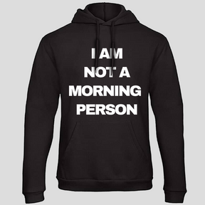 I am not a morning person (Hoodie)