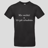 Mir reicht! ich geh schaukeln (T-Shirt)