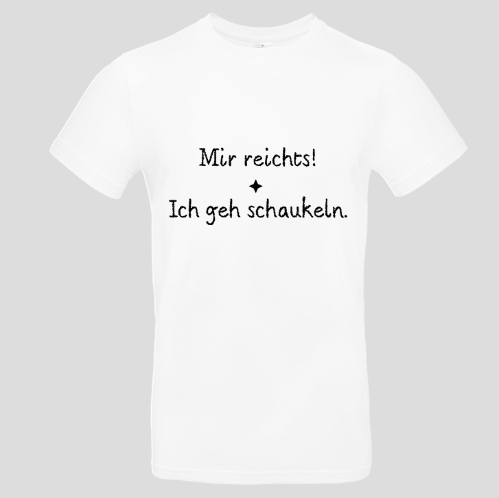 Mir reicht! ich geh schaukeln (T-Shirt)